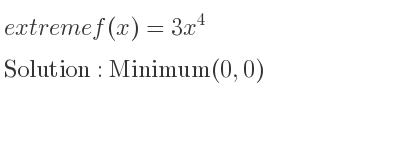 The extreme f(x)=3x^4 is Minimum(0,0)